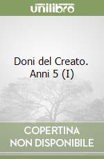 Doni del Creato. Anni 5 (I)