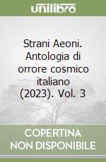 Strani Aeoni. Antologia di orrore cosmico italiano (2023). Vol. 3 libro