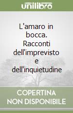 L'amaro in bocca. Racconti dell'imprevisto e dell'inquietudine libro