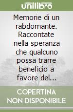 Memorie di un rabdomante. Raccontate nella speranza che qualcuno possa trarre beneficio a favore del prossimo, e sempre e solo per il bene libro