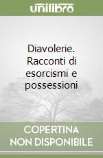 Diavolerie. Racconti di esorcismi e possessioni libro