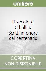 Il secolo di Cthulhu. Scritti in onore del centenario libro