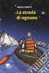 La strada di ognuno libro di Cassetta Andrea