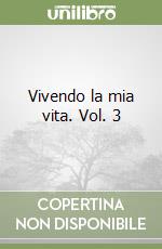 Vivendo la mia vita. Vol. 3 libro