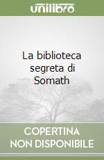 La biblioteca segreta di Somath libro