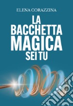 La bacchetta magica sei tu libro