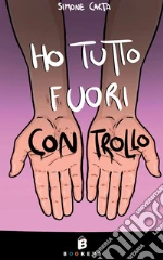 Ho tutto fuori controllo libro