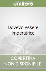 Dovevo essere imperatrice libro