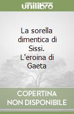 La sorella dimentica di Sissi. L'eroina di Gaeta