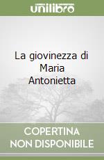La giovinezza di Maria Antonietta libro
