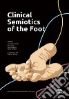 Clinical semiotics of the foot. Ediz. illustrata libro