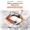 Surgical anatomy atlas. Pelvic approaches libro di Candiotto Sergio Ruggieri Pietro