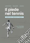 Il piede nel tennis. Biomeccanica, cinesiologia e infortuni. Ediz. illustrata libro