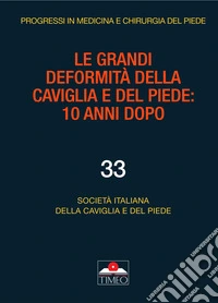 Le grandi deformità della caviglia e del piede: 10 anni dopo libro