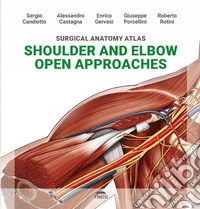 Surgical anatomy atlas shoulder and elbow open approaches. Ediz. illustrata libro