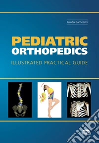Pediatric Orthopedics. Illustrated Practical Guide. Ediz. illustrata libro