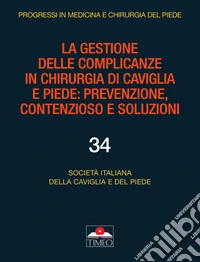 La gestione delle complicanze in chirurgia di caviglia e piede: prevenzione, contenzioso e soluzioni libro