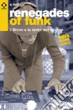 Renegades of funk. Il Bronx e le radici dell'hip hop. Nuova ediz. libro