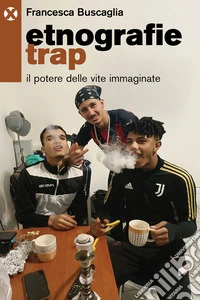 Etnografie trap. Il potere delle vite immaginate libro