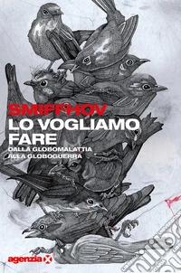 Lo vogliamo fare. Dalla globomalattia alla globoguerra libro
