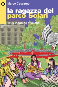 La ragazza del parco Solari. 1969 indagine a Milano libro
