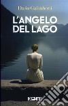 L'angelo del lago libro di Galimberti Dario