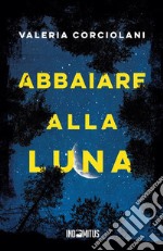 Abbaiare alla luna libro