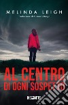 Al centro di ogni sospetto libro di Leigh Melinda