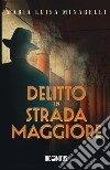 Delitto in Strada Maggiore libro di Minarelli Maria Luisa