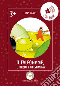 Il falegname, il merlo e Gelsomina. Ediz. illustrata. Con audio libro