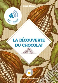 La découverte du chocolat. De l'Empire Aztèque à la Cour de Turin libro