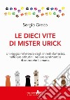 Le dieci vite di mister Urick libro di Greco Sergio