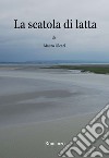 La scatola di latta libro di Oleari Mauro