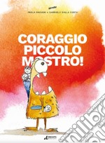 Coraggio piccolo mostro! libro