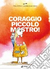 Coraggio piccolo mostro! libro