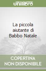 La piccola aiutante di Babbo Natale libro