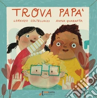 Trova papà. Ediz. a colori libro