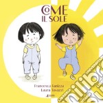 Come il sole. Stampato maiuscolo. Ediz. a colori libro