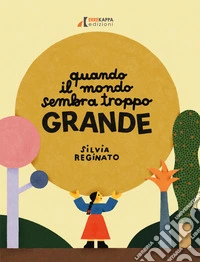 Quando il mondo sembra troppo grande. Ediz. a colori libro