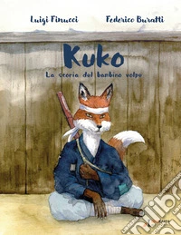 Kuko. La storia del bambino volpe libro