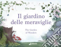 Il giardino delle meraviglie-The garden of wonders. Ediz. bilingue libro