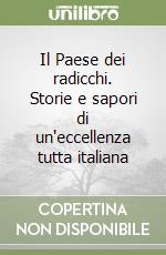 Il Paese dei radicchi. Storie e sapori di un'eccellenza tutta italiana