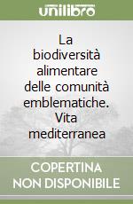 La biodiversità alimentare delle comunità emblematiche. Vita mediterranea