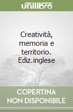 Creatività, memoria e territorio. Ediz.inglese libro