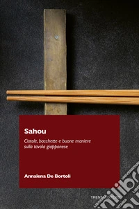 Sahou. Ciotole, bacchette e buone maniere sulla tavola giapponese libro