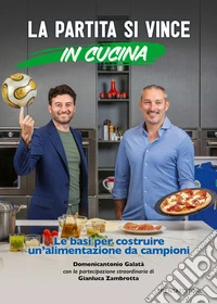 La partita si vince in cucina. Le basi per costruire un'alimentazione da campioni libro