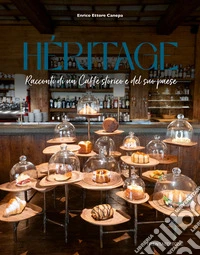 Heritage. Racconti di un caffè storico e del suo paese