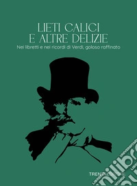 Lieti calici e altre delizie. Nei libretti e nei ricordi di Verdi, goloso raffinato libro