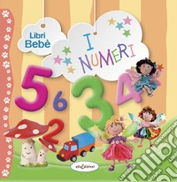 I numeri. Libri bebé. Ediz. a colori
