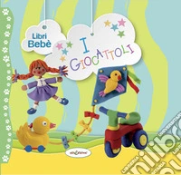 I giocattoli. Libri bebè. Ediz. a colori
